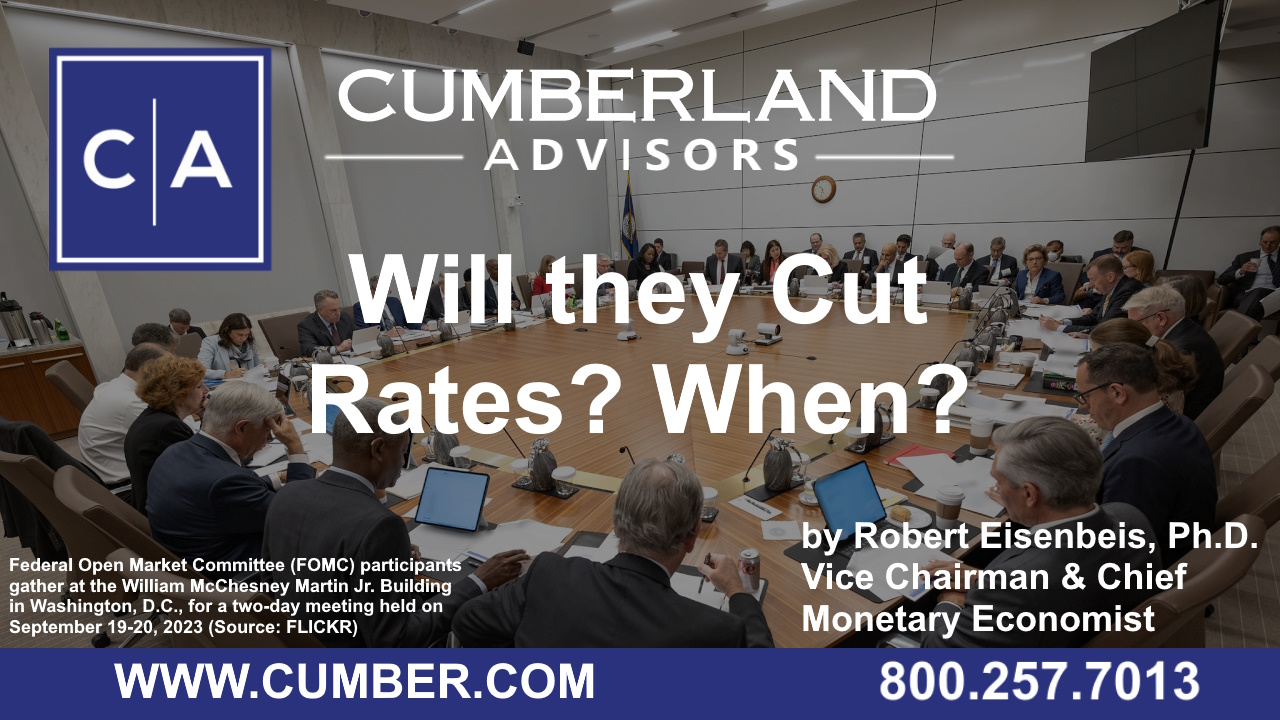 Will they Cut Rates? When? | Cumberland Advisors