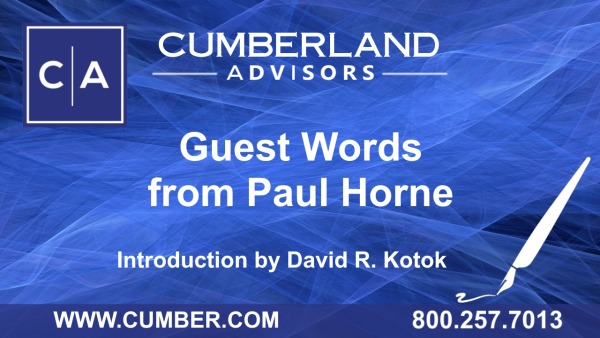 Cumberland Advisors Guest Commentary - Guest Words from Paul Horne (Intro by David R. Kotok)