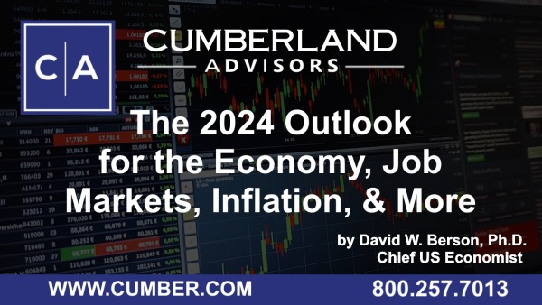 Cumberland Advisors Market Commentary – The 2024 Outlook for the Economy, Job Markets, Inflation, & More by David W. Berson, Ph.D.