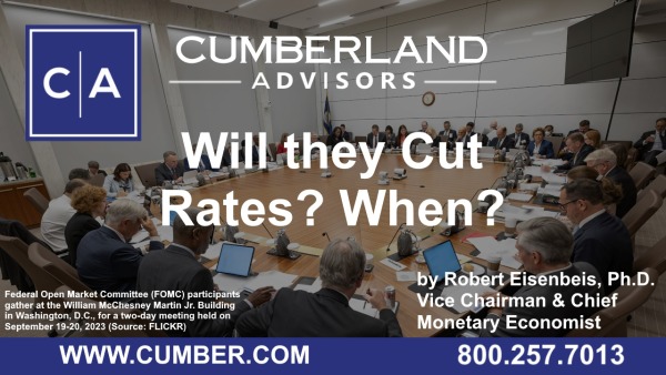 Cumberland Advisors Market Commentary - Will they Cut Rates, When, by Robert Eisenbeis, Ph.D.