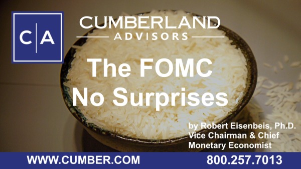 Cumberland Advisors Market Commentary - The FOMC – No Surprises by Robert Eisenbeis, Ph.D.