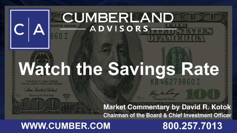 Cumberland Advisors Market Commentary - Watch the Savings Rate