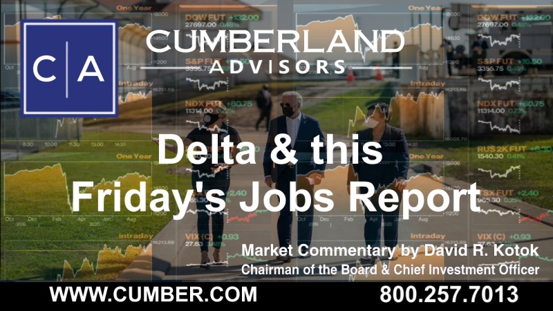 Cumberland Advisors Market Commentary-Delta and this Friday's Jobs Report