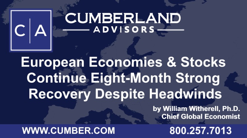 Cumberland Advisors Market Commentary - European Economies and Stocks Continue Eight-Month Strong Recovery Despite Headwinds
