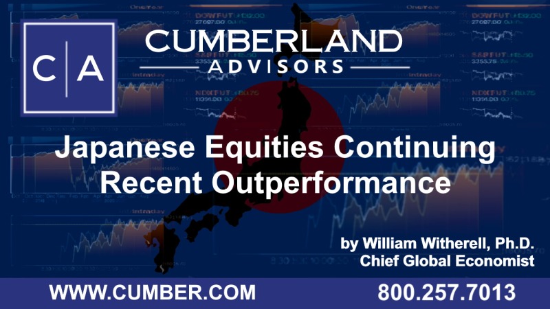 Cumberland Advisors Market Commentary - Japanese Equities Continuing Recent Outperformance by Bill Witherell