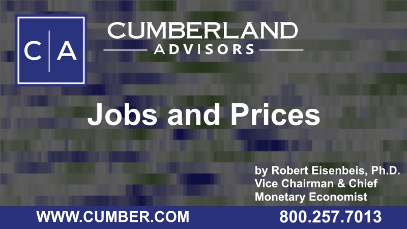 Cumberland Advisors Market Commentary - Jobs and Prices by Robert Eisenbeis