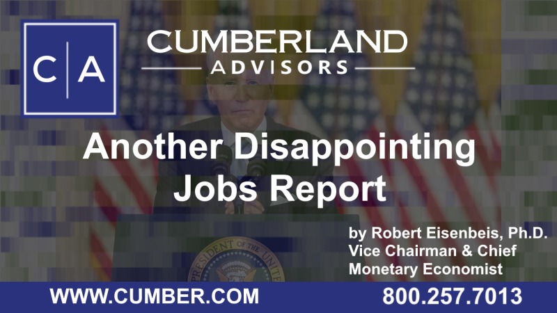 Cumberland Advisors Market Commentary - Another Disappointing Jobs Report (Eisenbeis)