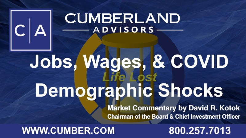 Market Commentary - Jobs, Wages, COVID Demographic Shocks by David R. Kotok