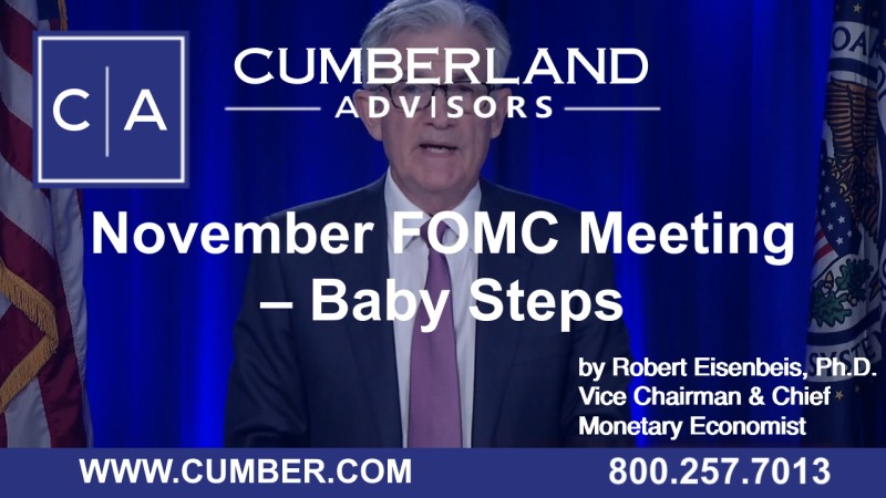 Cumberland Advisors Market Commentary - November FOMC Meeting – Baby Steps by Robert Eisenbeis, Ph.D.