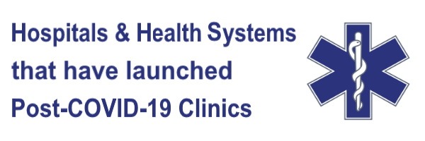 Hospitals & Health Systems that have launched Post-COVID-19 Clinics