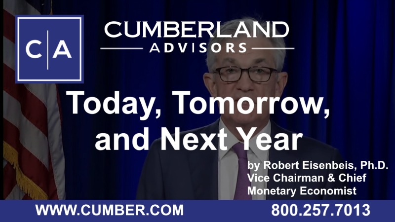 Cumberland Advisors Market Commentary - Today, Tomorrow, and Next Year by Robert Eisenbeis, Ph.D.