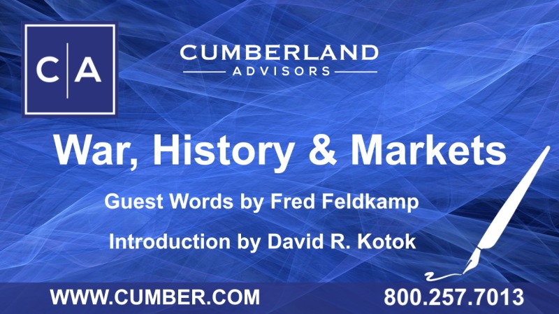 Cumberland Advisors Guest Commentary - War, History & Markets Guest Words by Fred Feldkamp