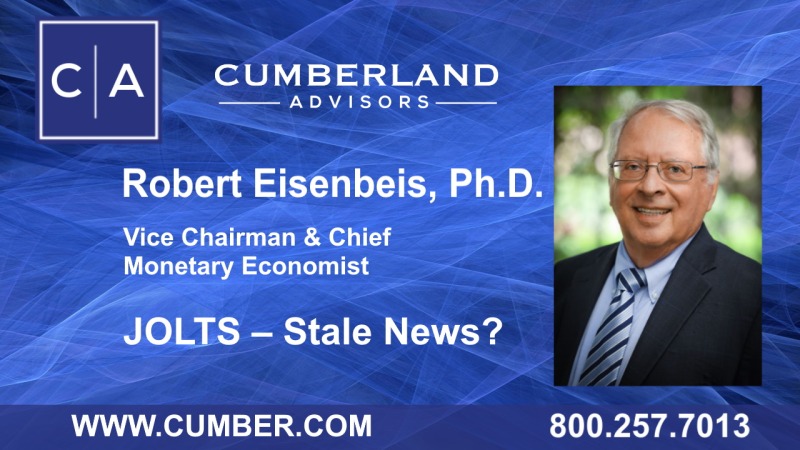 Cumberland Advisors Market Commentary - JOLTS – Stale News by Robert Eisenbeis, Ph.D.