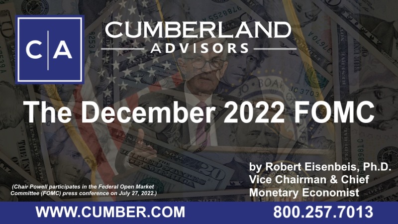 Cumberland Advisors Market Commentary - The December 2022 FOMC by Robert Eisenbeis, Ph.D.