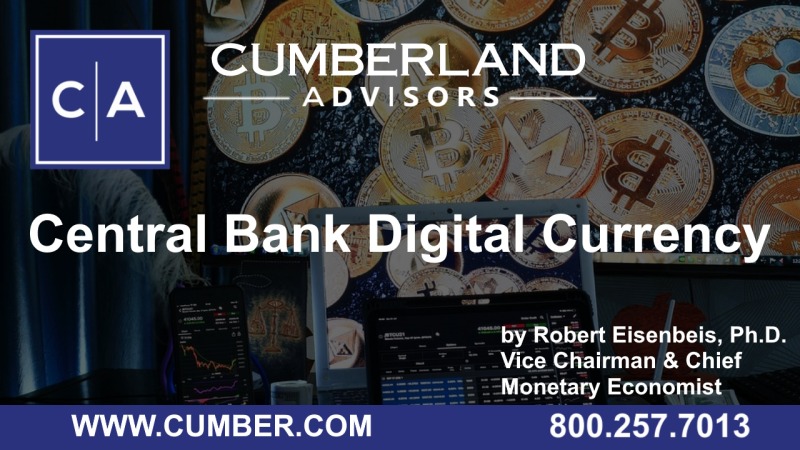 Cumberland Advisors Market Commentary - Central Bank Digital Currency by Robert Eisenbeis, Ph.D.