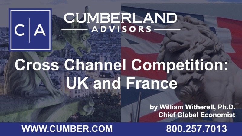 Cumberland Advisors Market Commentary - Cross Channel Competition- UK and France by William Witherell, Ph.D.