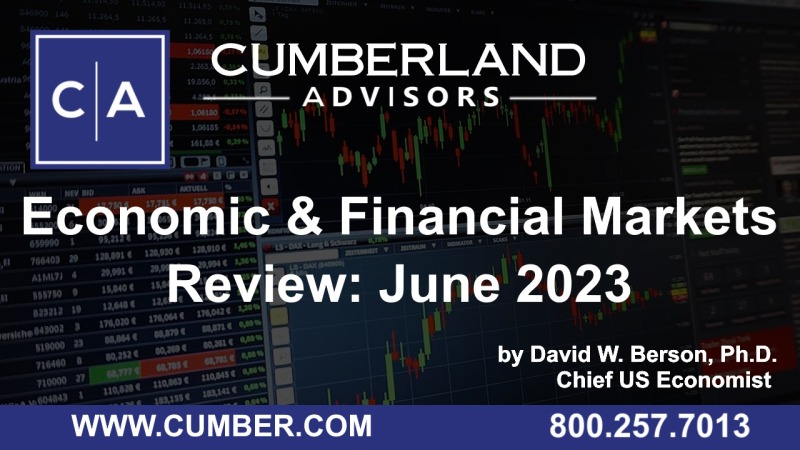 Cumberland Advisors Market Commentary – Economic and Financial Markets Review, June 2023 by David W. Berson, Ph.D.