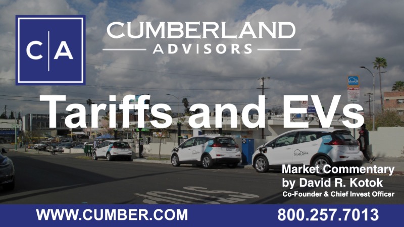 Cumberland Advisors Market Commentary - Tariffs and EVs by David R. Kotok