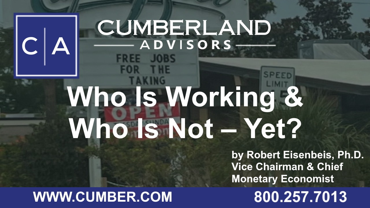 Cumberland Advisors Market Commentary - Who Is Working and Who Is Not – Yet by Robert Eisenbeis, Ph.D.