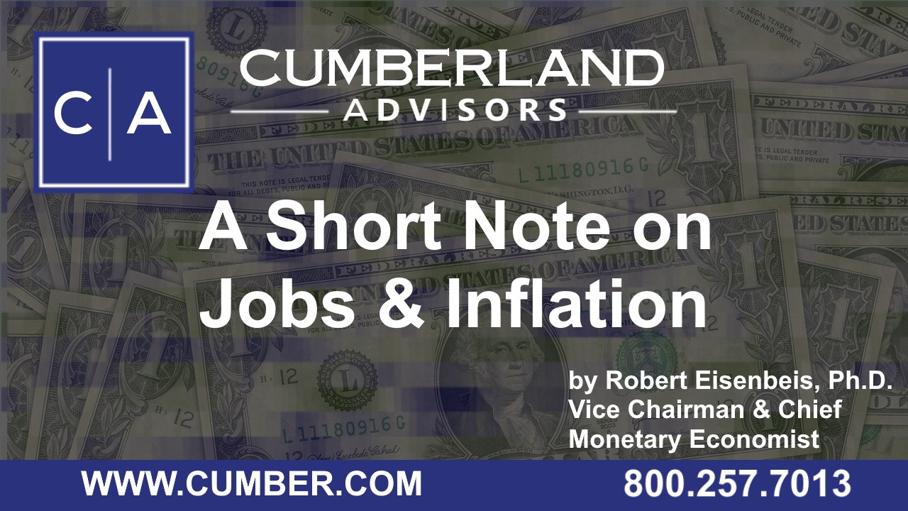 Cumberland Advisors Market Commentary - A Short Note on Jobs and Inflation by Robert Eisenbeis, Ph.D.