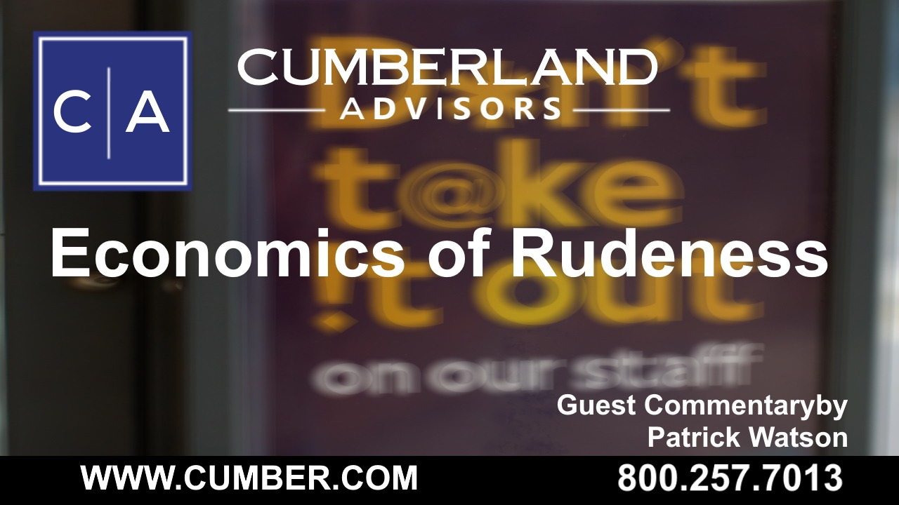 Cumberland Advisors Market Commentary - Economics of Rudeness by Patrick Watson