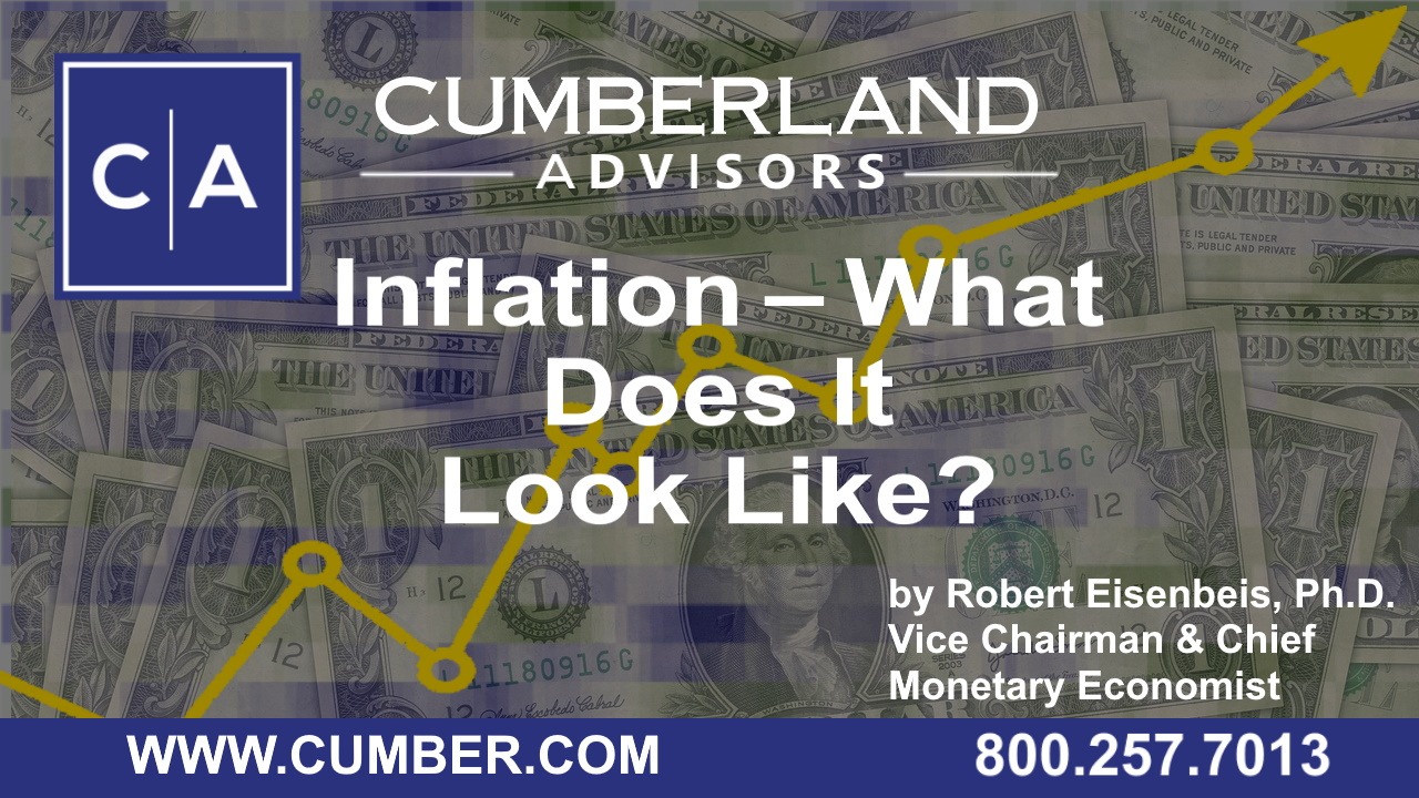 Cumberland Advisors Market Commentary - Inflation - What Does It Look Like? by Robert Eisenbeis, Ph.D.