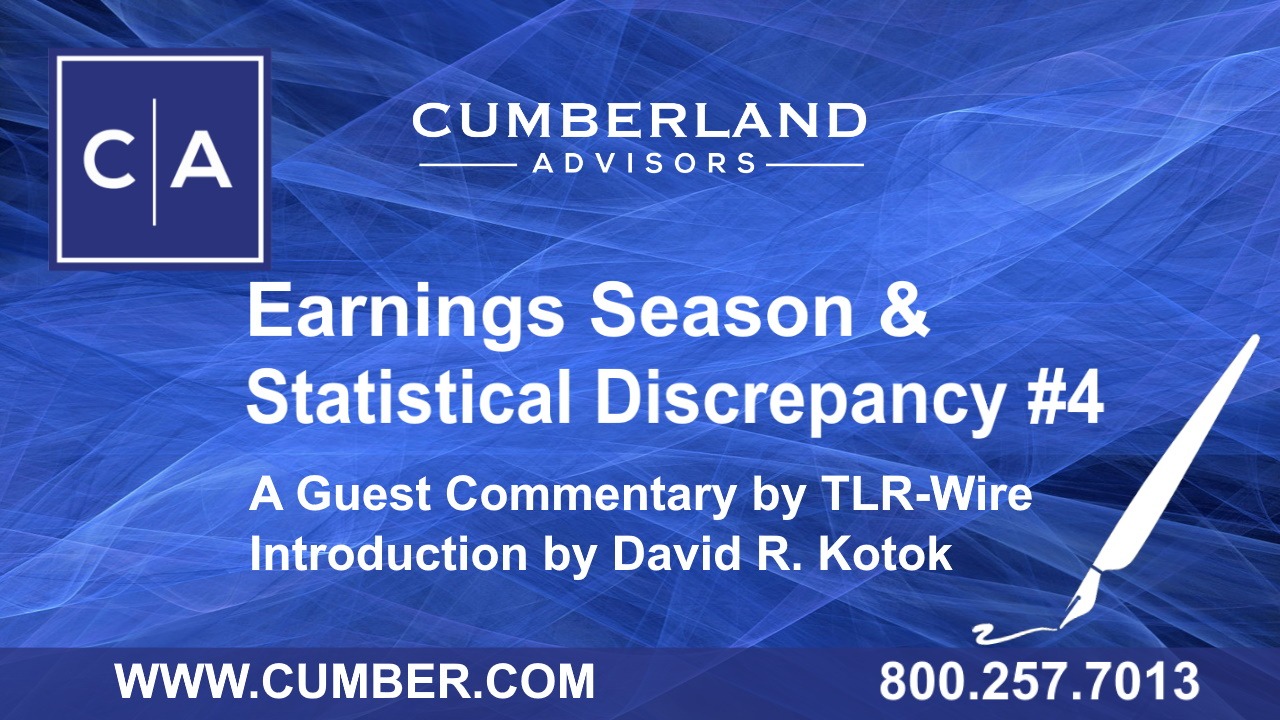 Cumberland Advisors Guest Commentary - Earnings Season &amp; Statistical Discrepancy #4 by TLR Wire &amp; David R. Kotok