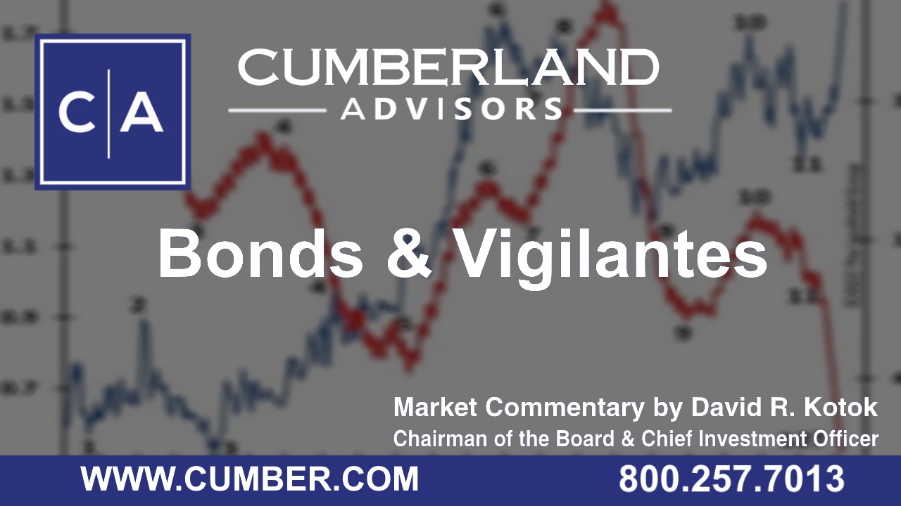 Cumberland Advisors Market Commentary - Bonds &amp; Vigilantes by David R. Kotok