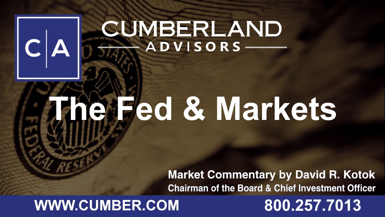 Cumberland Advisors Market Commentary - The Fed &amp; Markets by David R. Kotok