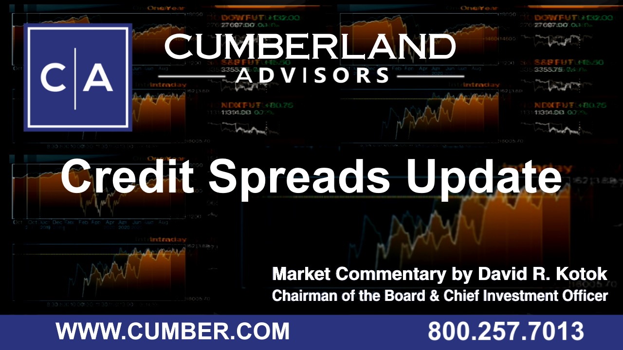 Cumberland Advisors Market Commentary - Credit Spreads Update by David R. Kotok