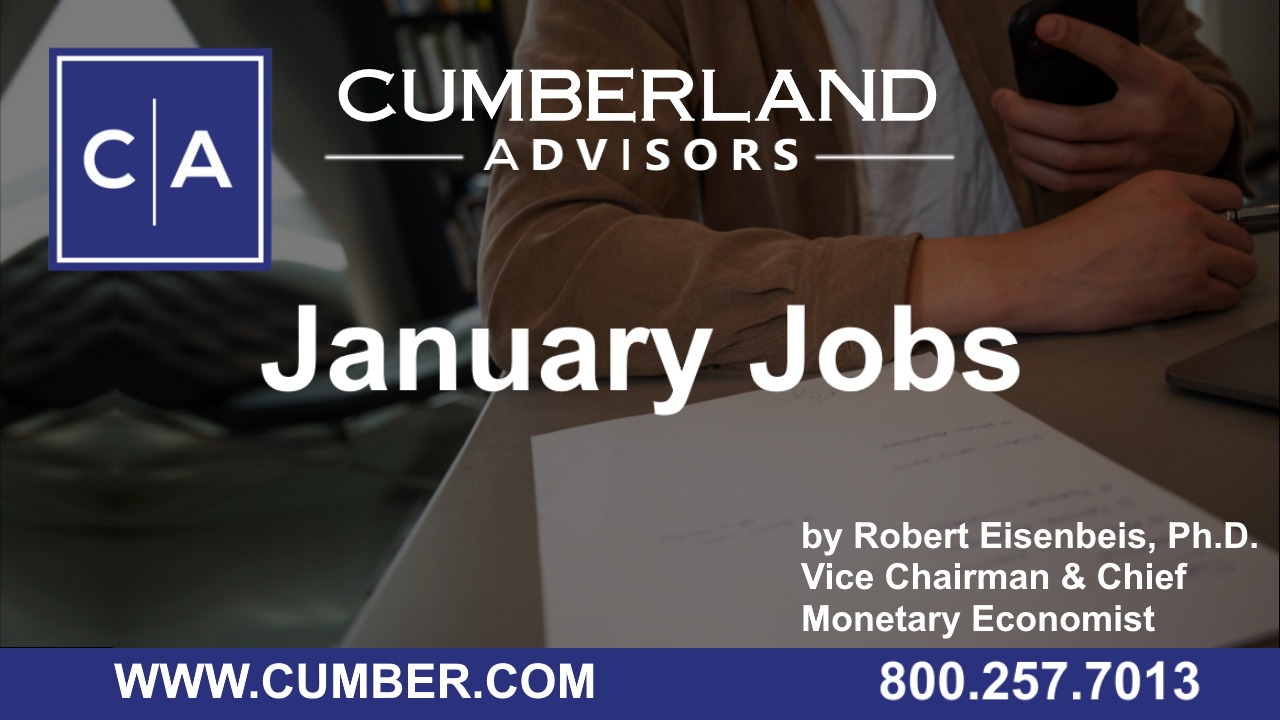 Cumberland Advisors Market Commentary - January Jobs by Robert Eisenbeis, Ph. D.