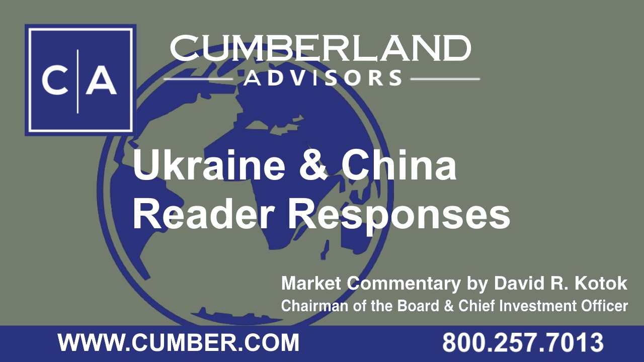 Cumberland Advisors Market Commentary - Ukraine &amp; China Reader Responses by David R. Kotok