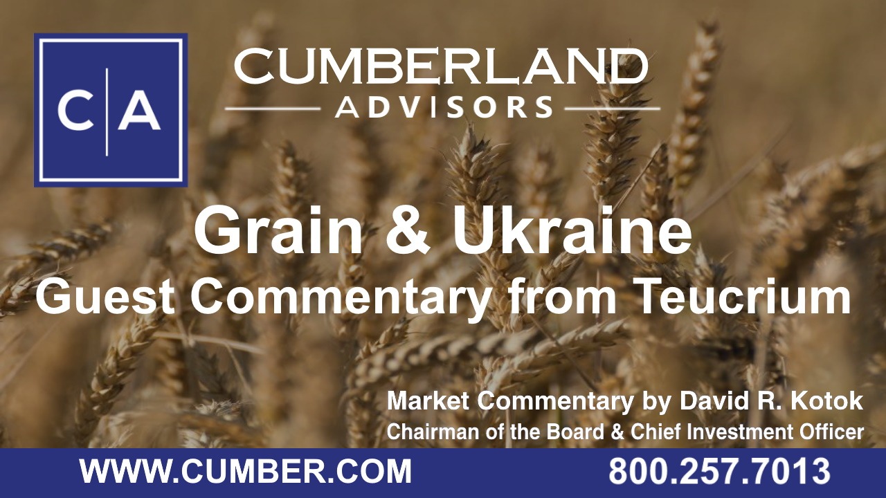 Cumberland Advisors Market Commentary - Grain &amp; Ukraine- Guest Commentary from Teucrium (Kotok)