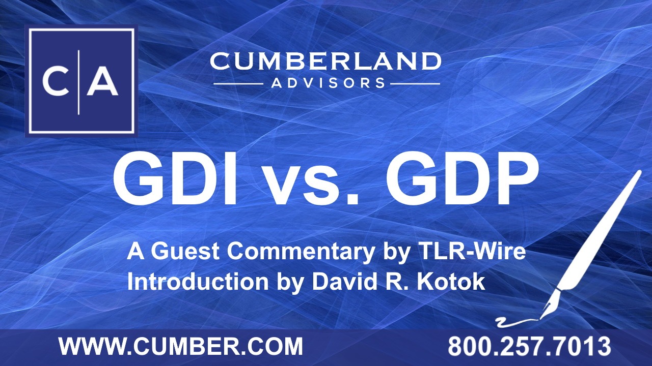 Cumberland Advisors Guest Commentary - GDI vs. GDP by TLR Wire (Kotok)