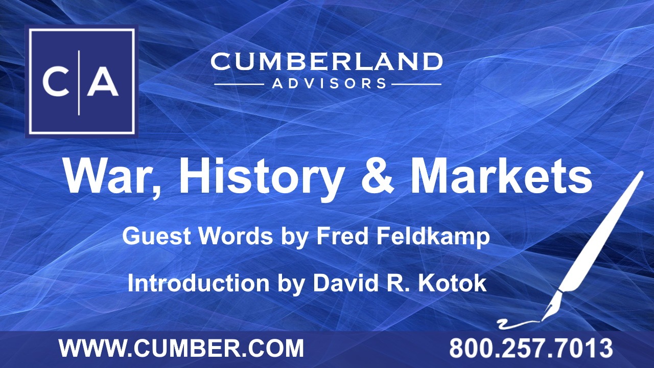 Cumberland Advisors Guest Commentary - War, History &amp; Markets Guest Words by Fred Feldkamp