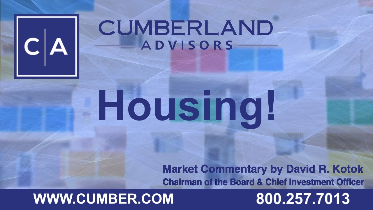 Cumberland Advisors Market Commentary - Housing by David R. Kotok