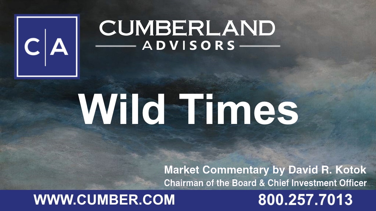 Cumberland Advisors Market Commentary - Wild Times by David R. Kotok
