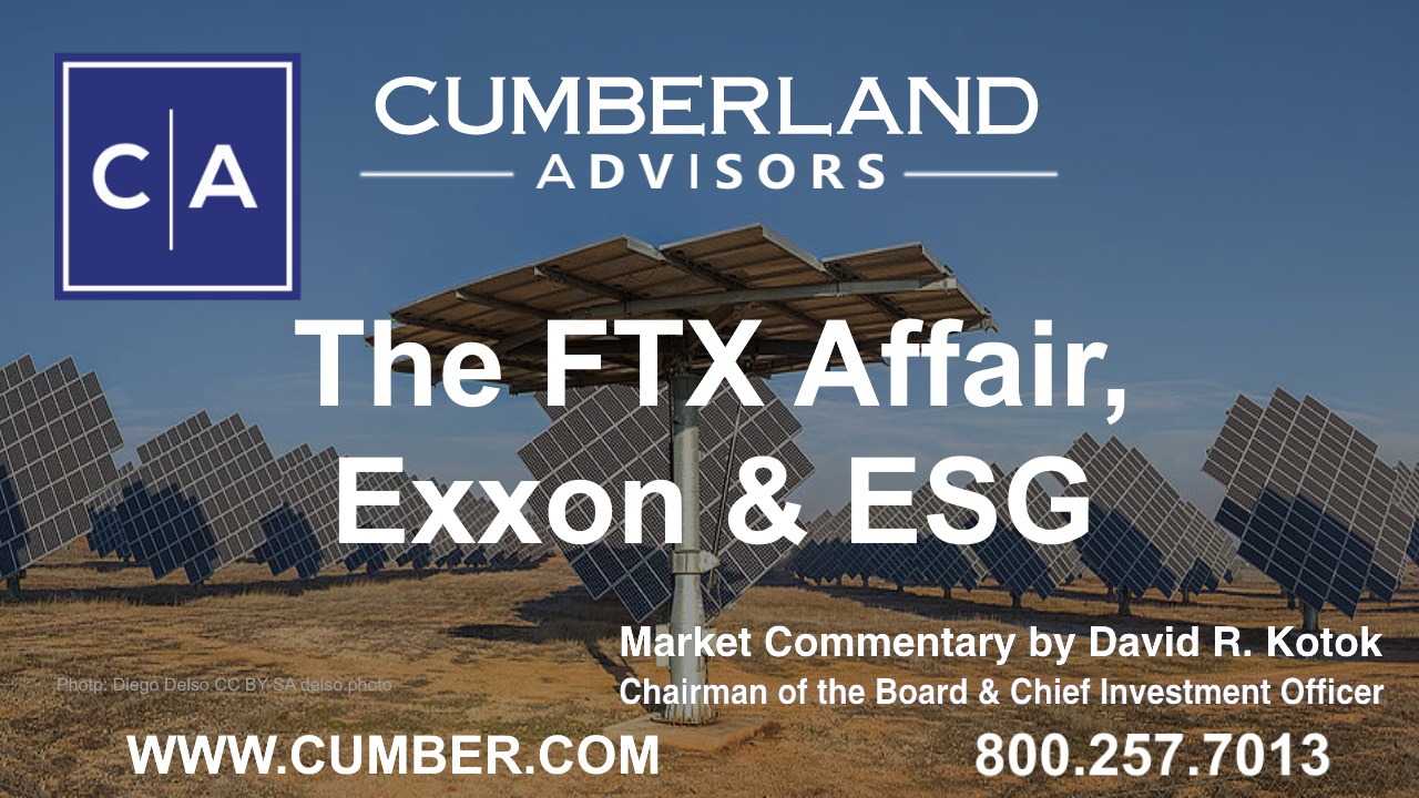 Cumberland Advisors Market Commentary - The FTX Affair, Exxon &amp; ESG by David R. Kotok