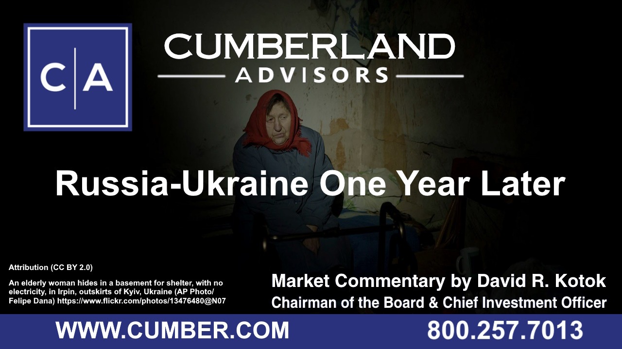 Cumberland Advisors Market Commentary - Russia-Ukraine One Year Later by David R. Kotok