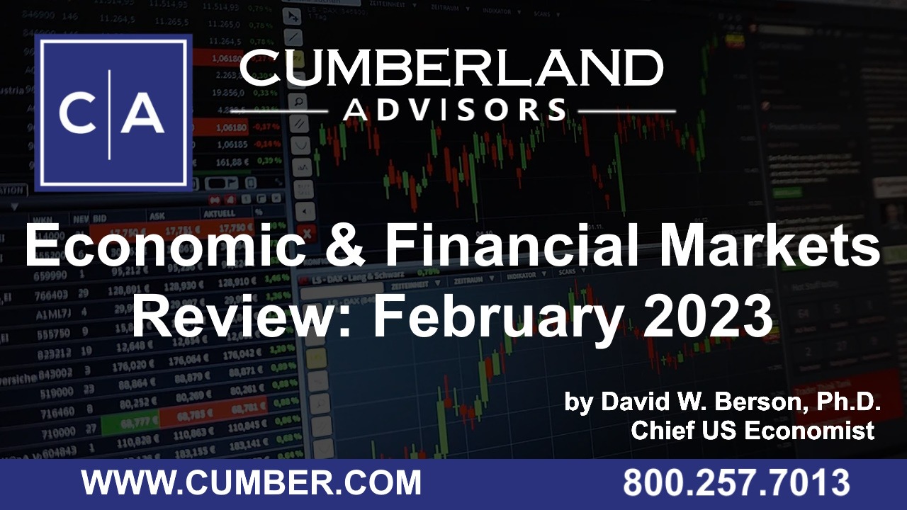 Cumberland Advisors Market Commentary – Economic and Financial Markets Review February 2023 by David W. Berson, Ph.D.