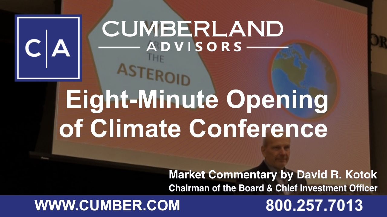 Cumberland Advisors Market Commentary -  Eight-Minute Opening of Climate Conference by David R. Kotok