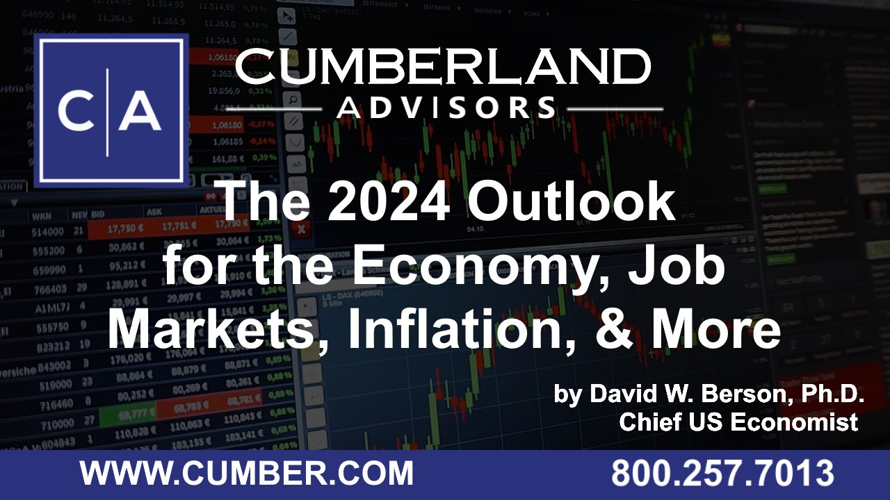 Cumberland Advisors Market Commentary – The 2024 Outlook for the Economy, Job Markets, Inflation, &amp; More by David W. Berson, Ph.D.