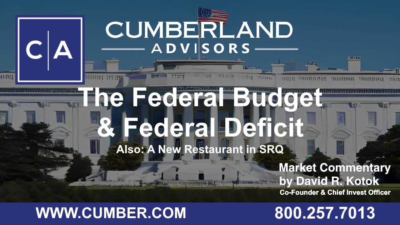 Cumberland Advisors Market Commentary - The Federal Budget &amp; Federal Deficit. Also A New Restaurant in SRQ by David R. Kotok