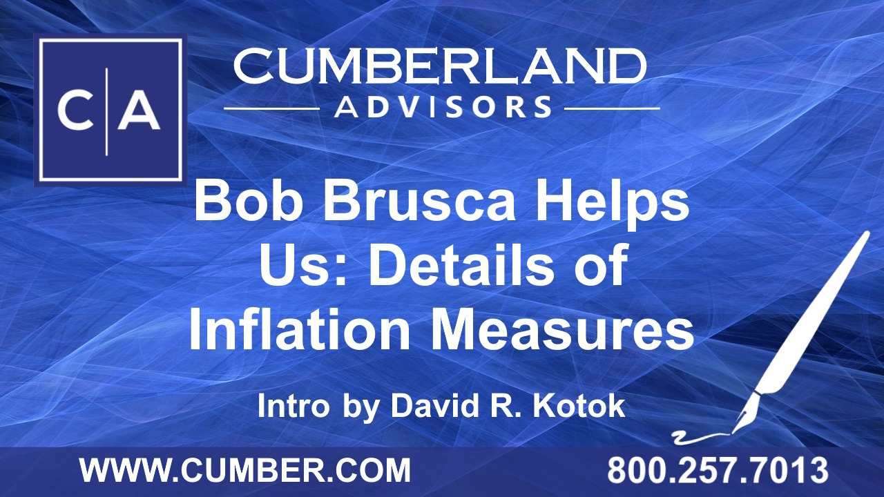 Cumberland Advisors Guest Commentary - Bob Brusca Helps Us - Details of Inflation Measures (Intro by David R. Kotok)