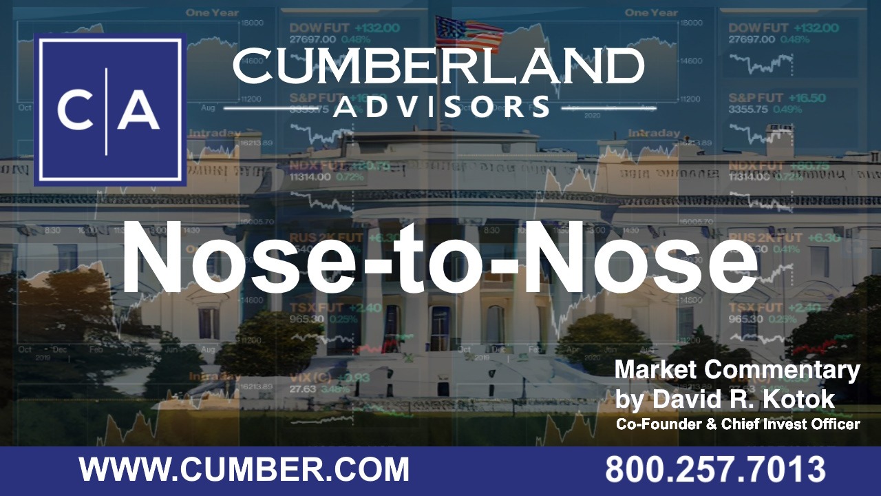Cumberland Advisors Market Commentary - Nose-to-Nose by David R. Kotok