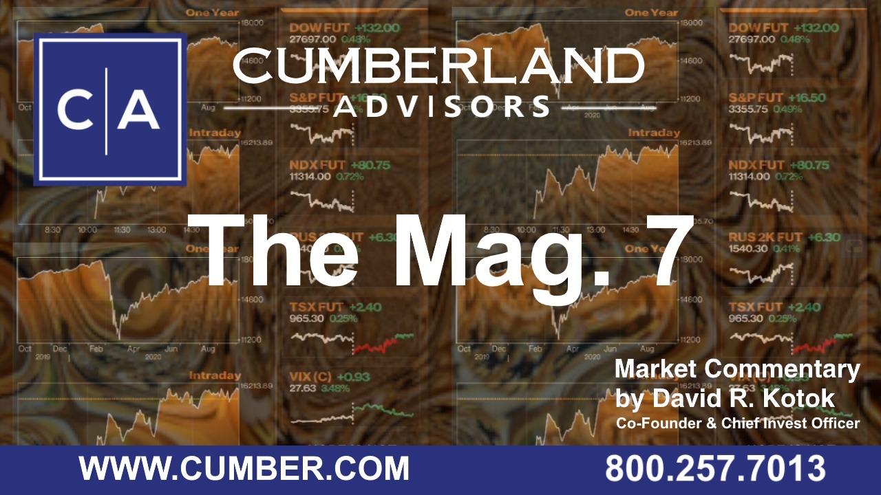 Cumberland Advisors Market Commentary - The Mag. 7 by David R. Kotok