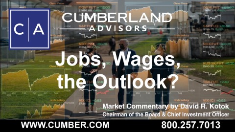 Cumberland Advisors Market Commentary-Jobs, Wages, the Outlook by David R. Kotok