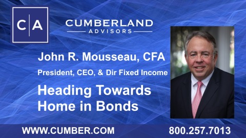 Cumberland Advisors Market Commentary – "Heading Towards Home in Bonds" by John R. Mousseau