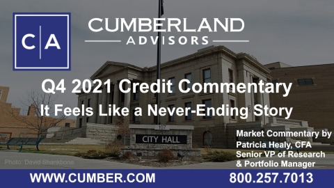 Cumberland Advisors Market Commentary - Q4 2021 Credit Commentary – It Feels Like a Never-Ending Story by Patricia Healy, CFA
