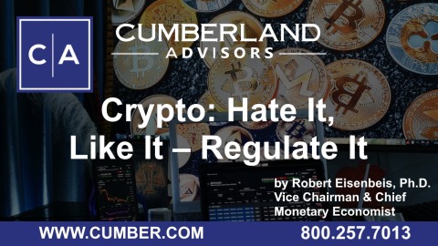 Cumberland Advisors Market Commentary - Crypto- Hate It, Like It – Regulate It by Robert Eisenbeis, Ph.D.